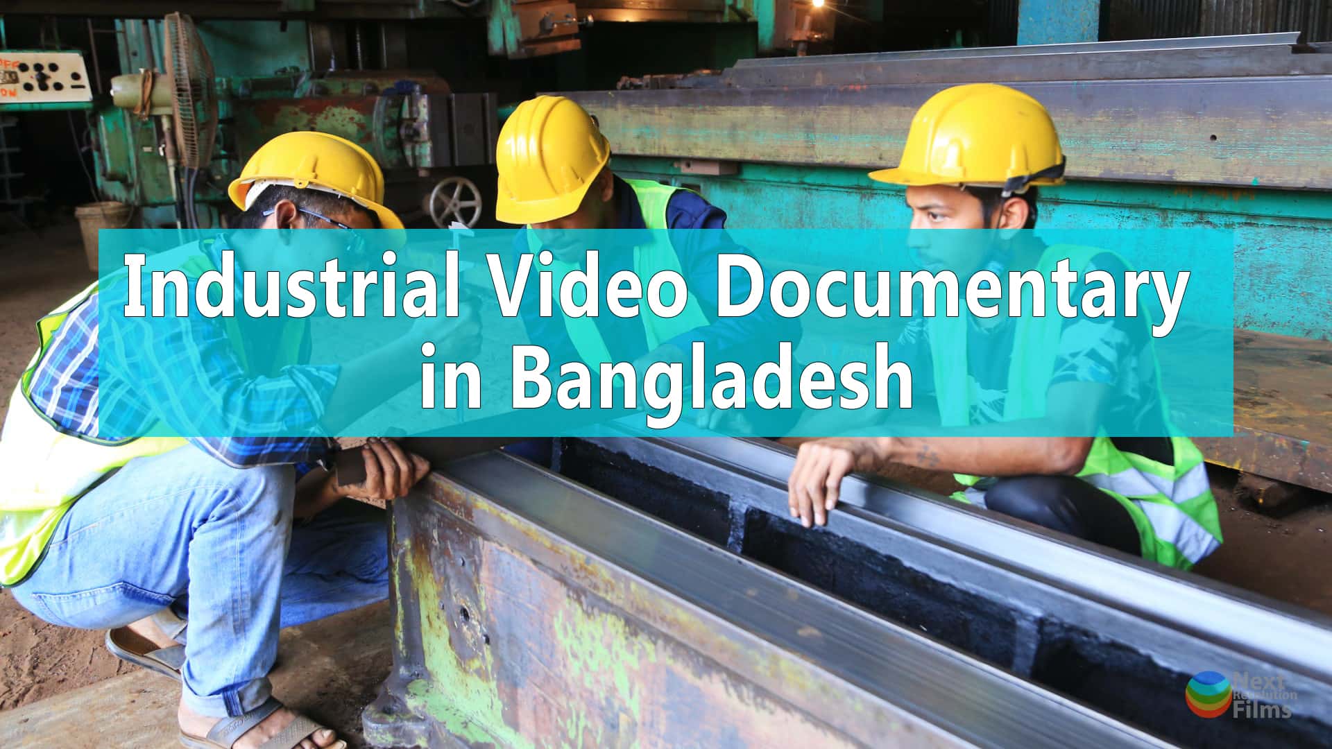 Industrial Documentary Video Production Bangladesh - Next Resolution Films